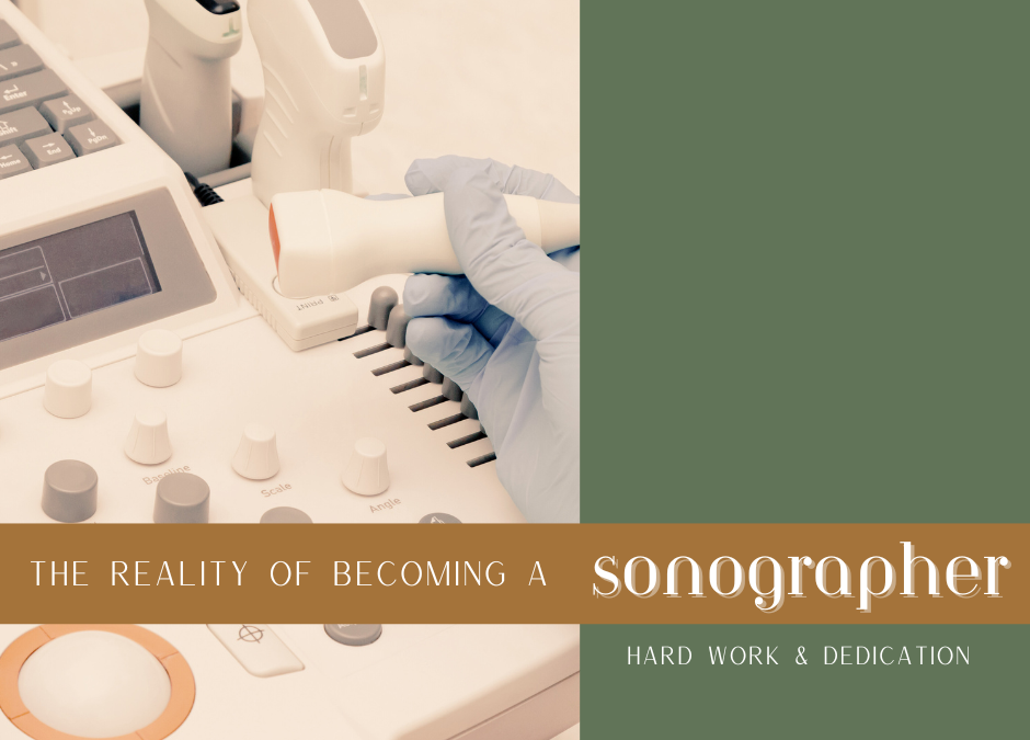 The Reality of Becoming a Sonographer: Hard Work and Dedication