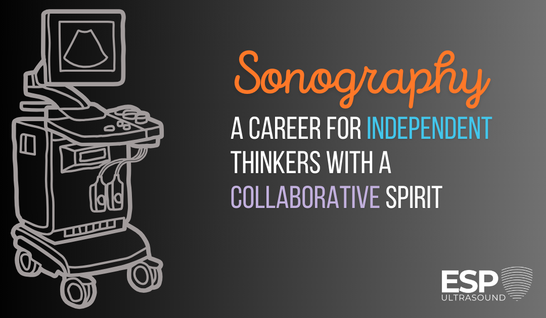 Sonography: A Career for Independent Thinkers with a Collaborative Spirit