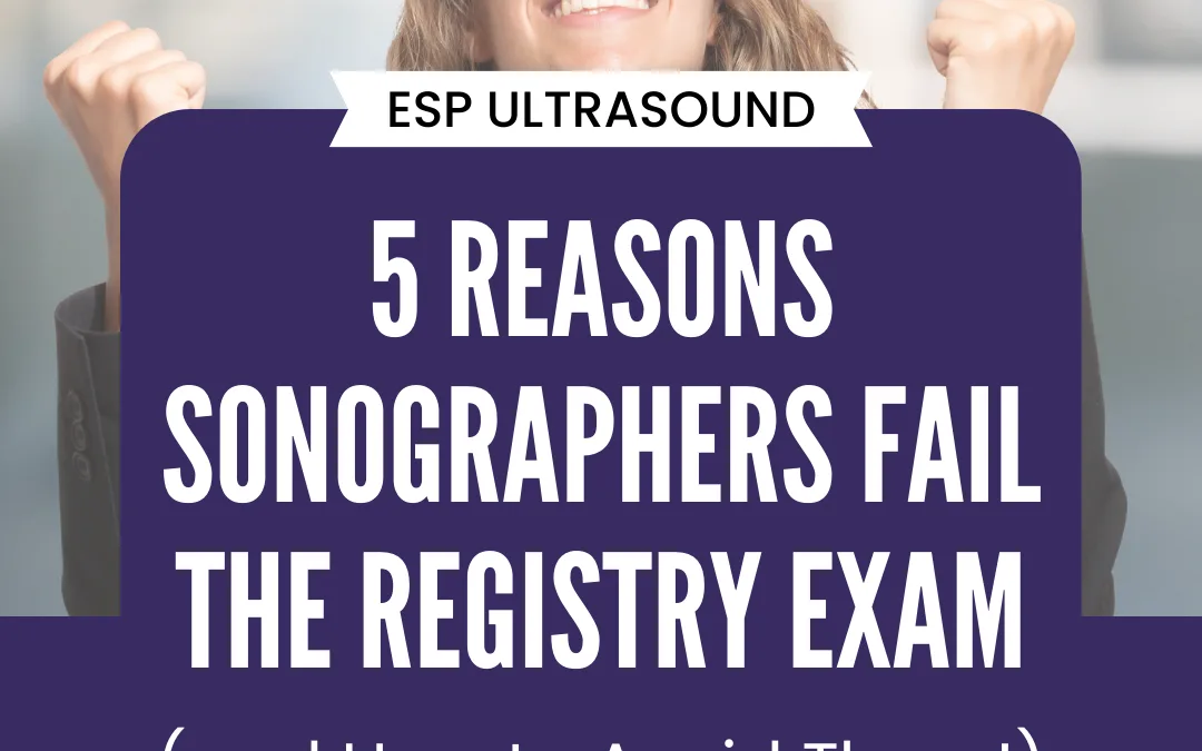 5 Reasons Sonographers Fail the Registry Exam (and How to Avoid Them!)